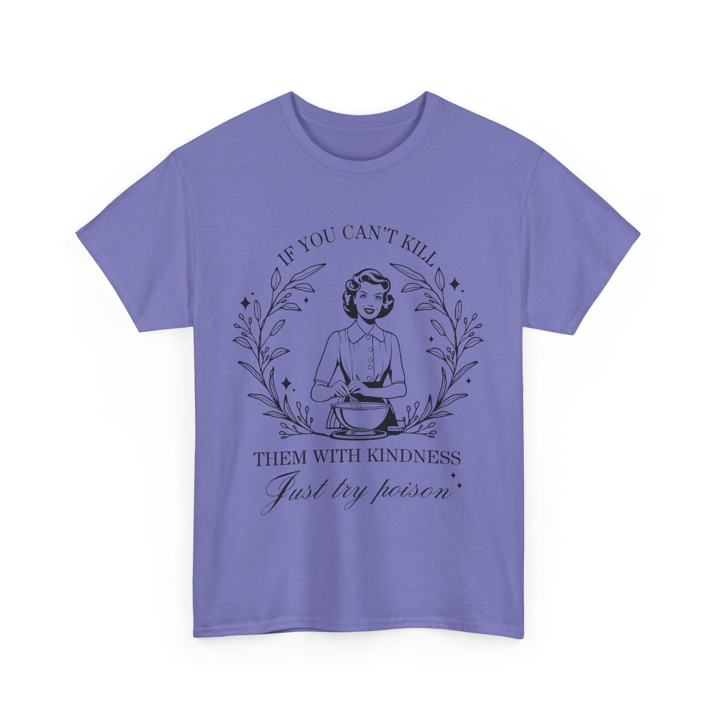 If You Can't Kill Them with Kindness Tee