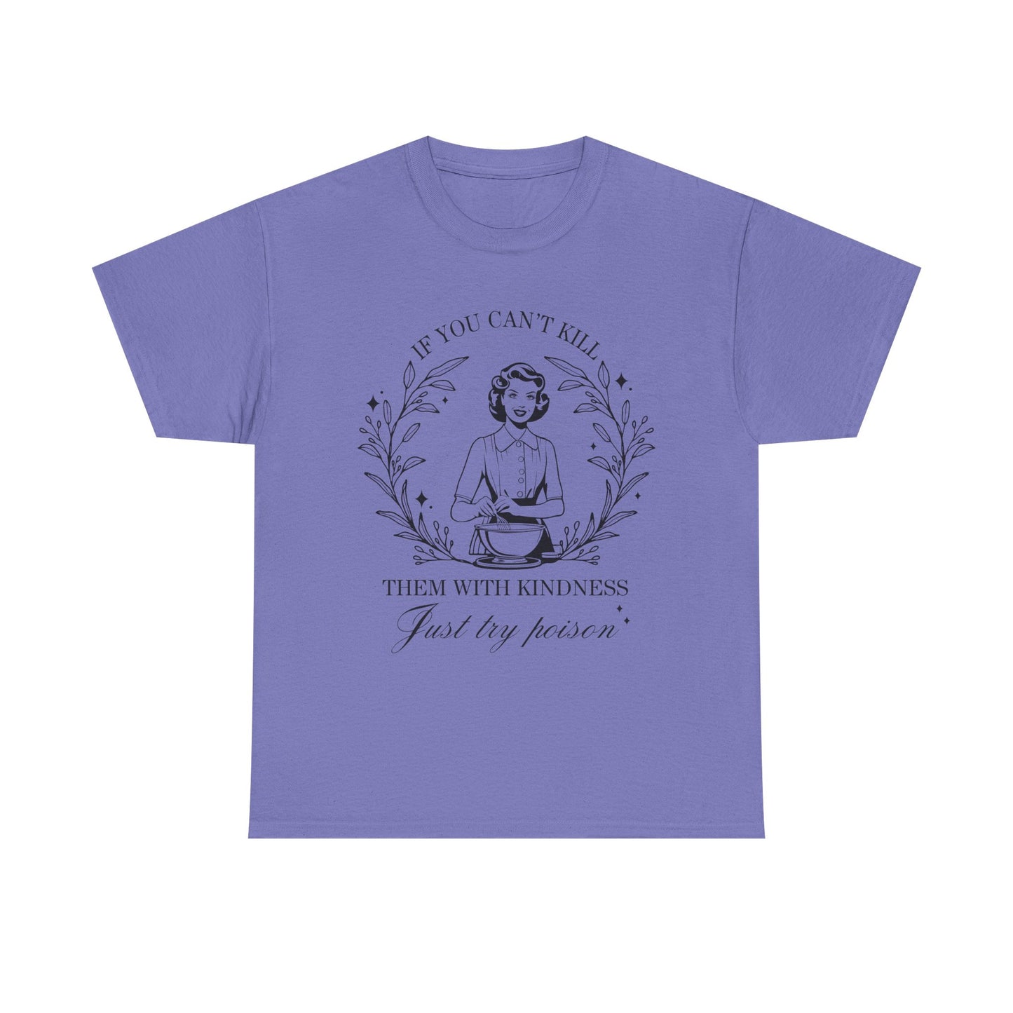 If You Can't Kill Them with Kindness Tee