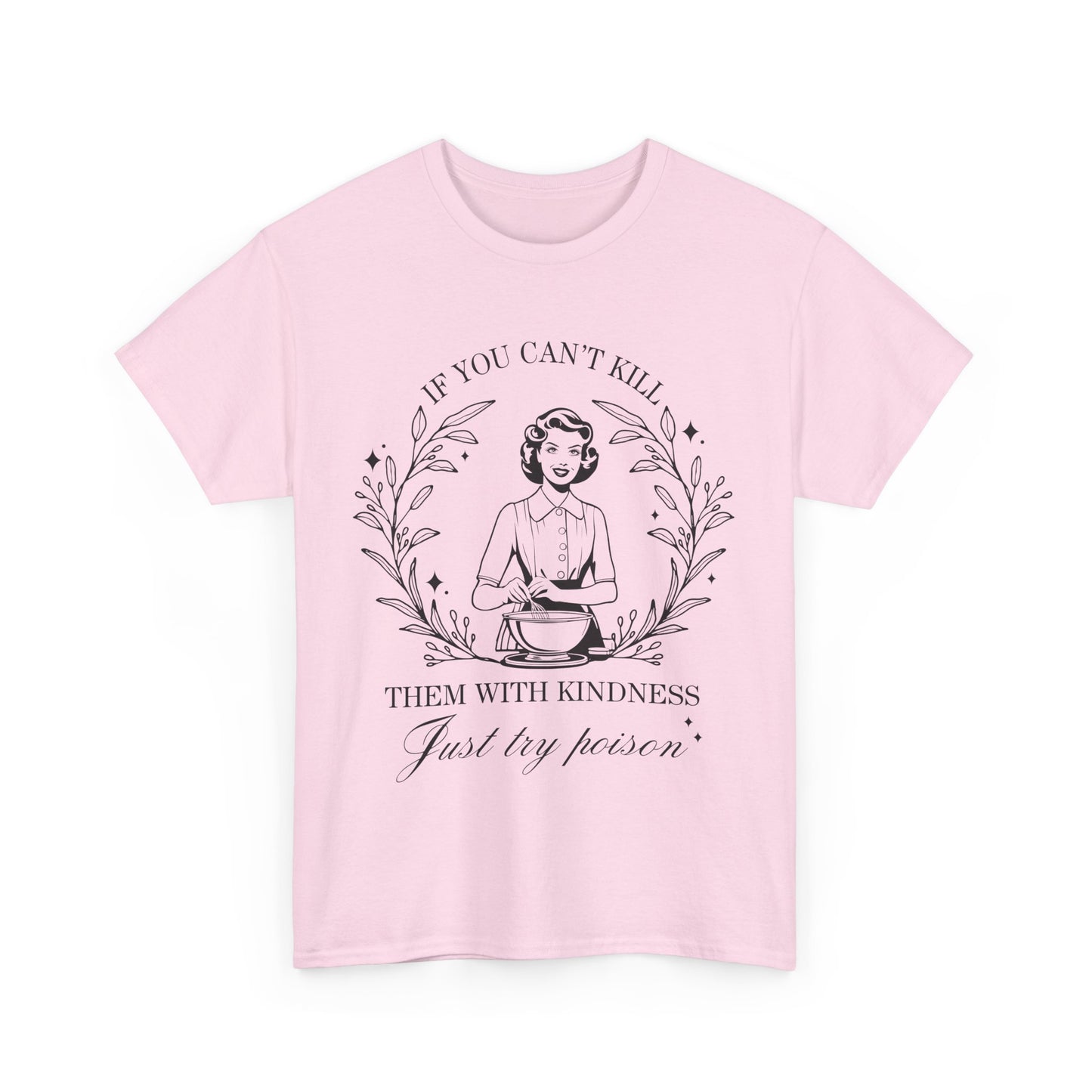 If You Can't Kill Them with Kindness Tee