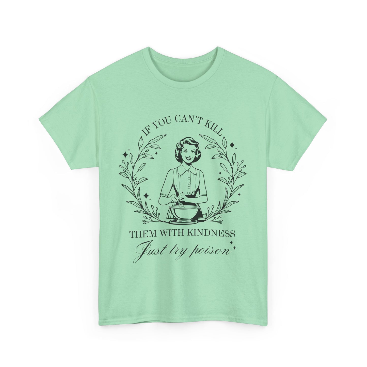 If You Can't Kill Them with Kindness Tee