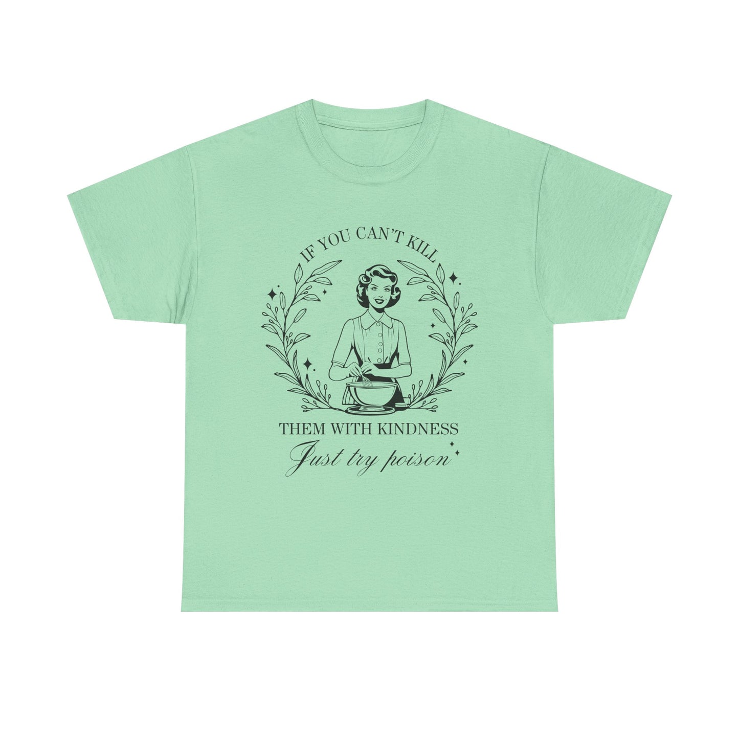 If You Can't Kill Them with Kindness Tee