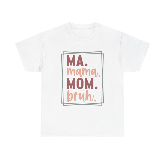 Ma. Mama. Mom. Bruh T-Shirt