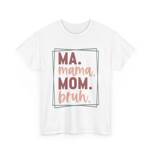 Ma. Mama. Mom. Bruh T-Shirt